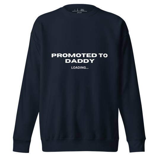 Promoted To Daddy- Sweat Shirt